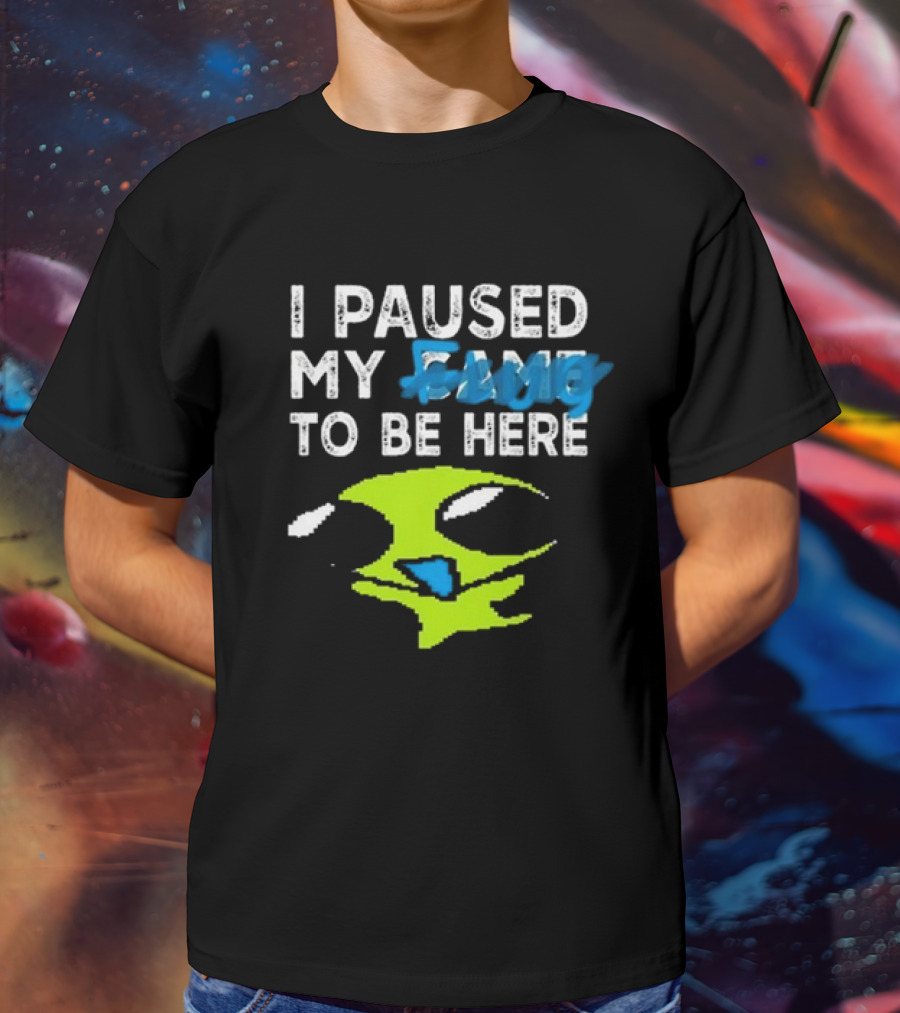 I Paused My Game To Be Here Alien Face T-Shirt