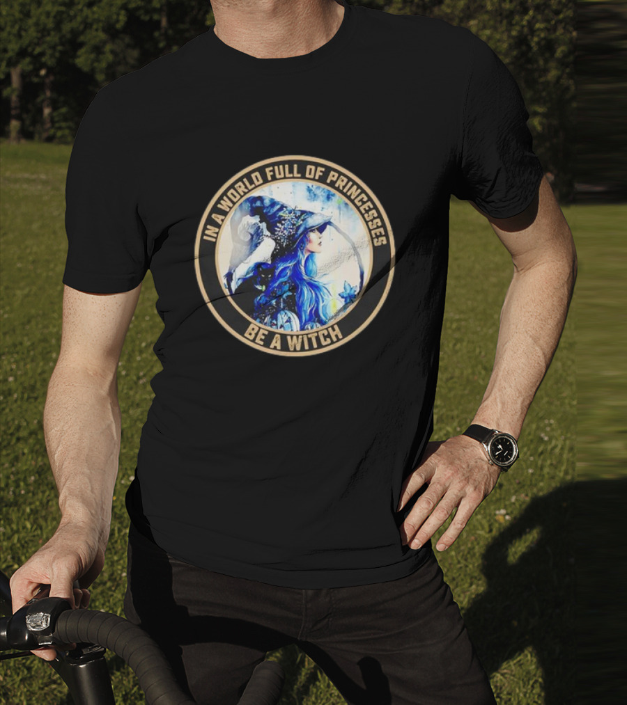 In A World Full Of Princesses Be A Witch Retro Imagery Blue-Haired Mystic T-Shirt