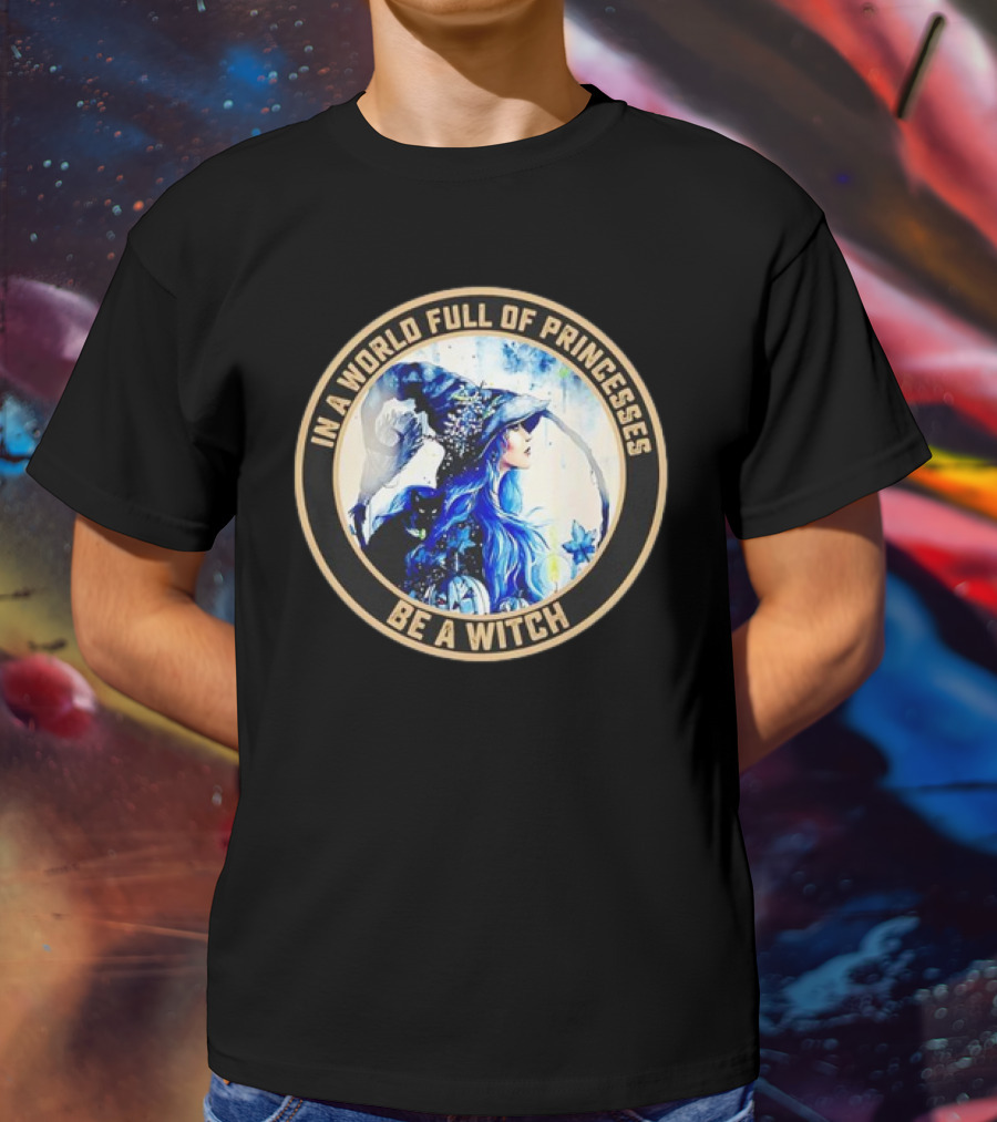 In A World Full Of Princesses Be A Witch Retro Imagery Blue-Haired Mystic T-Shirt