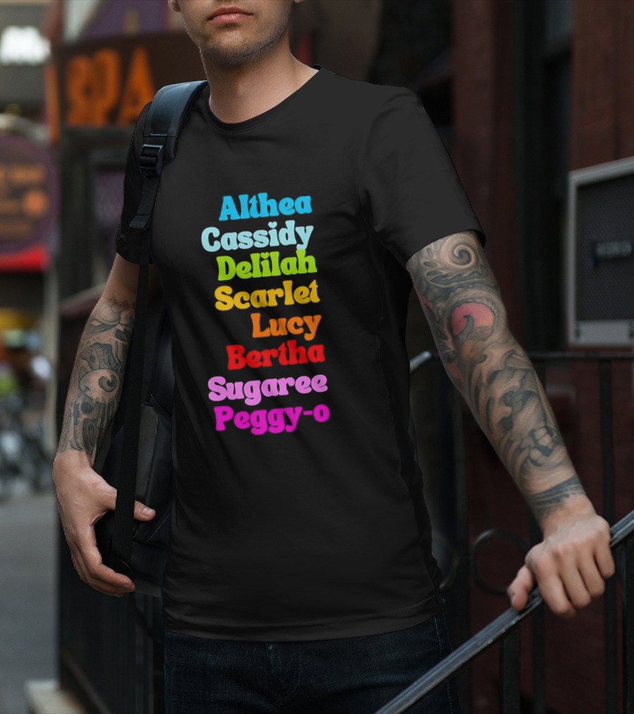 Althea Cassidy Delilah Scarlet Lucy Bertha Sugaree Peggy-O T-Shirt
