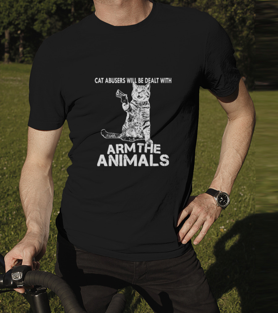 Cat Abusers Will Be Dealt With Arm The Animals Cat T-Shirt