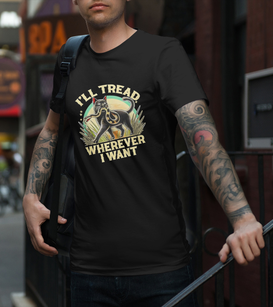 I’ll Tread Wherever I Want Cat With Snake T-Shirt