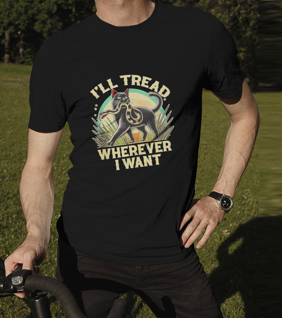 I’ll Tread Wherever I Want Cat With Snake T-Shirt