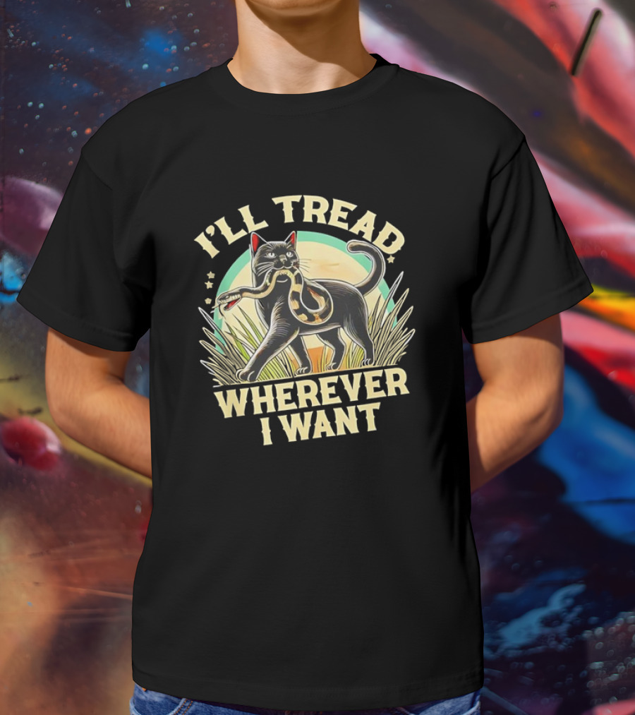 I’ll Tread Wherever I Want Cat With Snake T-Shirt