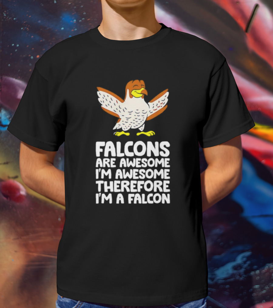 Falcons Are Awesome I'm Awesome Therefore I'm A Falcon T-Shirt