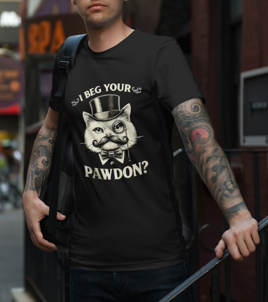 I Beg Your Pawdon Gentleman Cat With Top Hat And Monocle T-Shirt