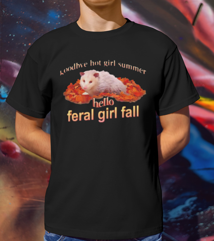 Goodbye Hot Girl Summer Hello Feral Girl Fall Possum With Autumn Leaves T-Shirt