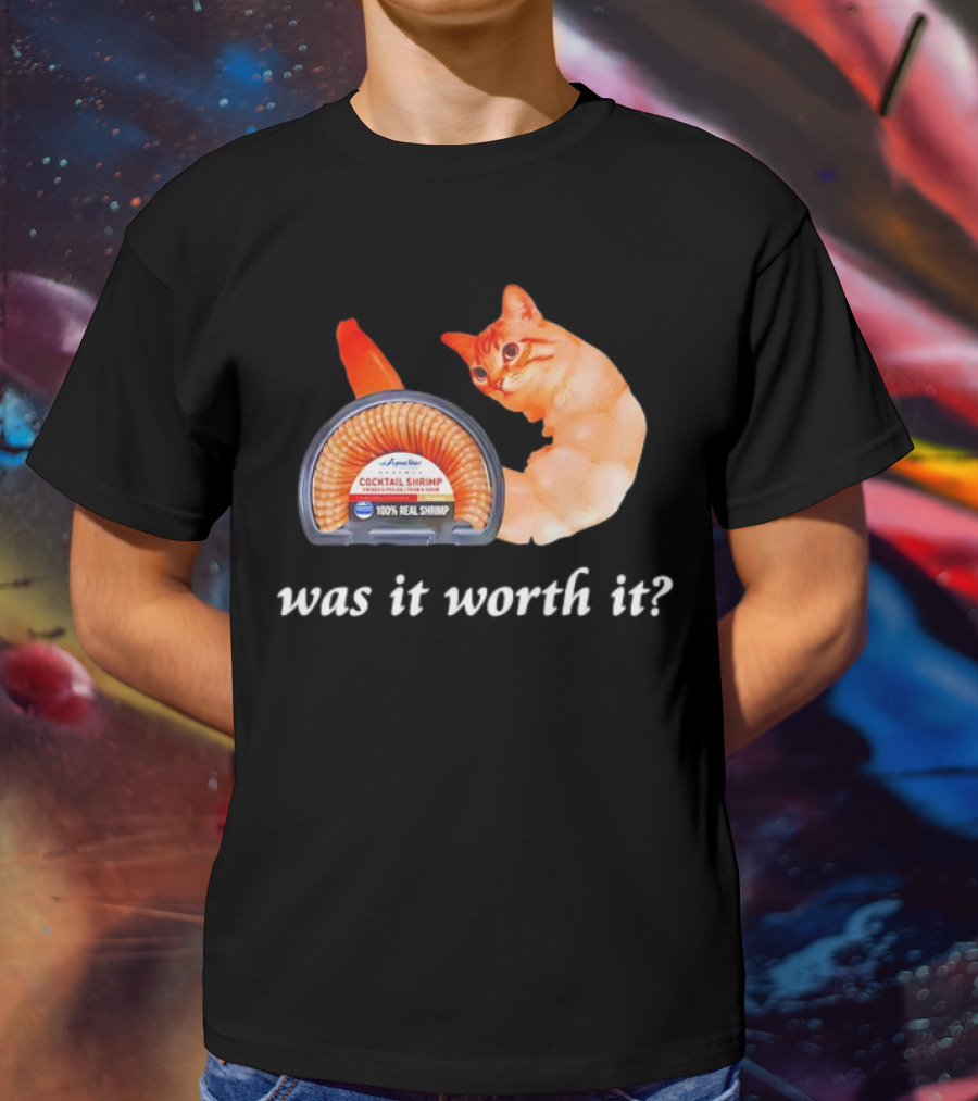Aqua Star Cocktail Shrimp Cat Was It Worth It 100% Real Shrimp T-Shirt