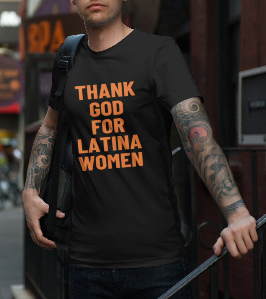 Thank God For Latina Women Appreciation T-Shirt