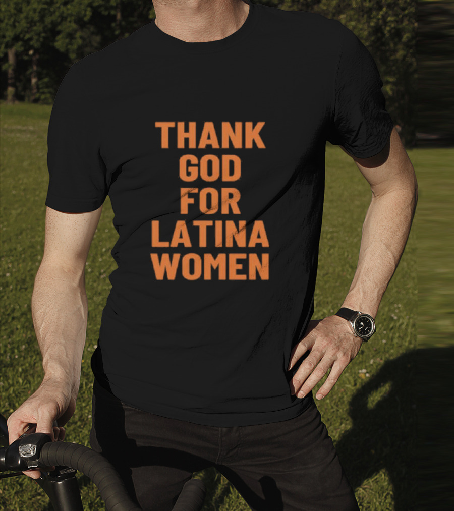 Thank God For Latina Women Appreciation T-Shirt
