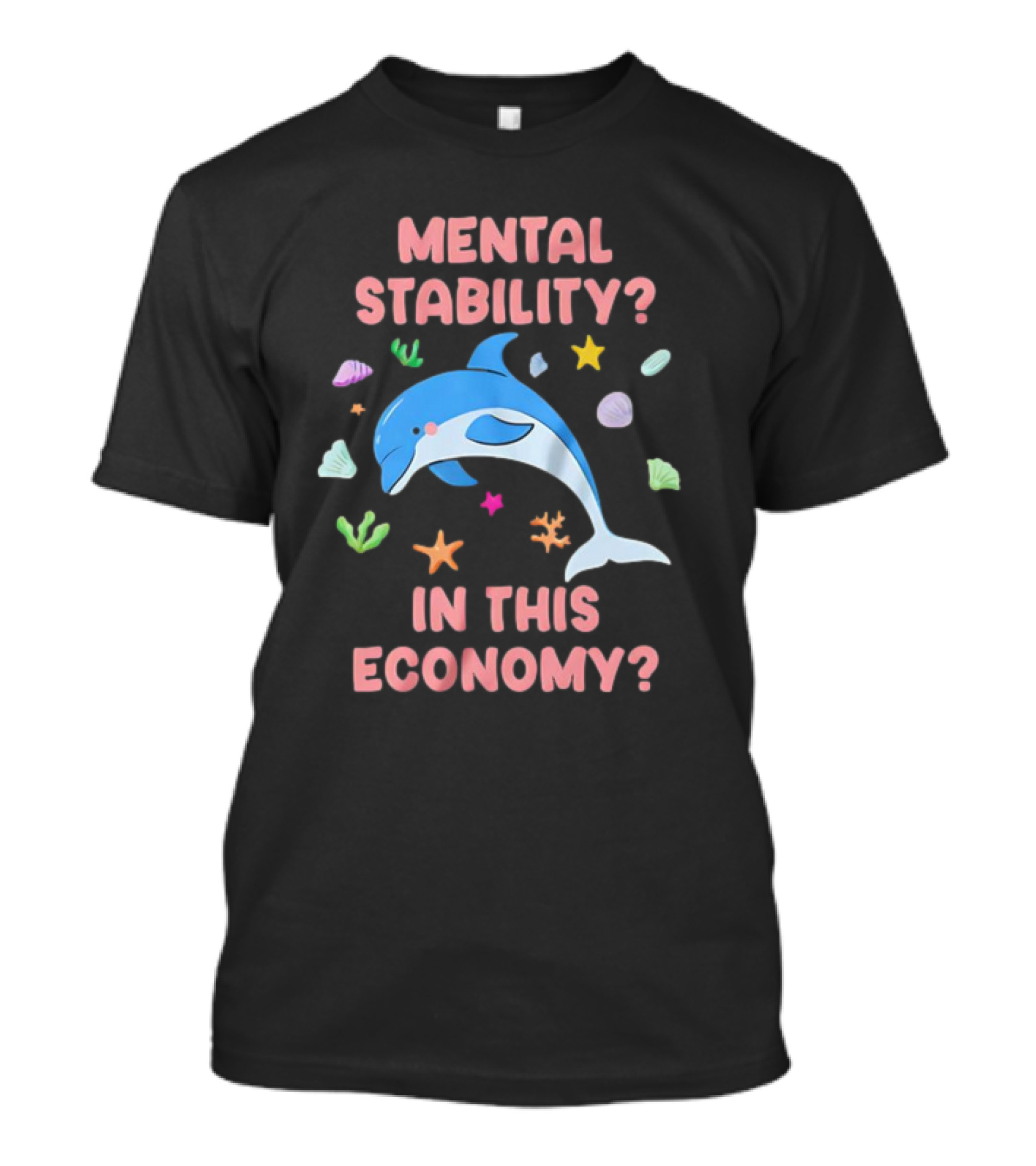 Mental Stability Dolphin In This Economy T-Shirt