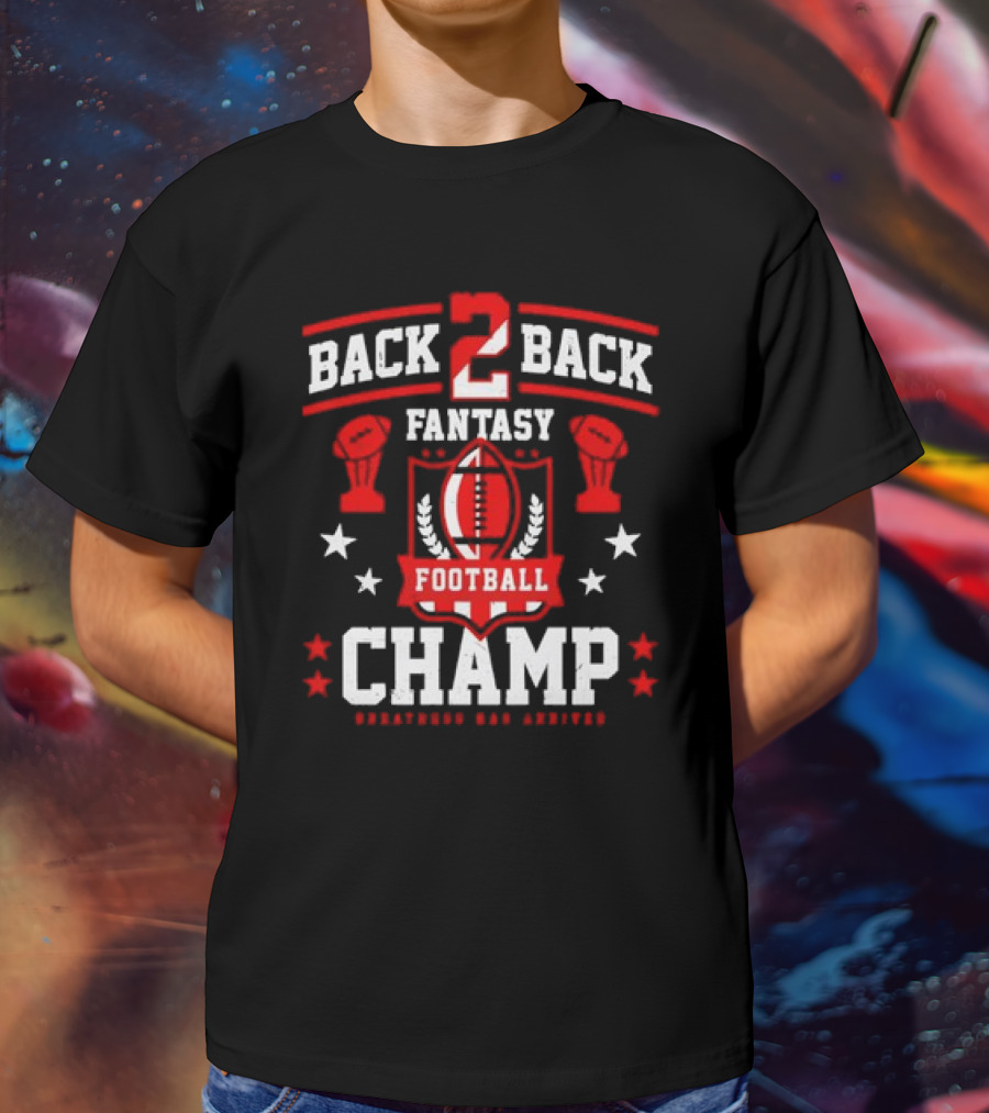 Back 2 Back Fantasy Football Champ Greatness Has Arrived T-Shirt
