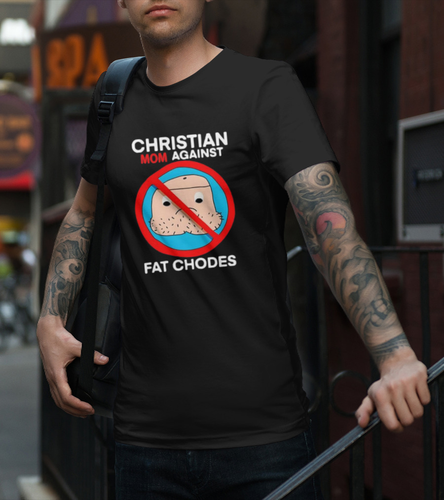 Christian Mom Against Fat Chodes No T-Shirt