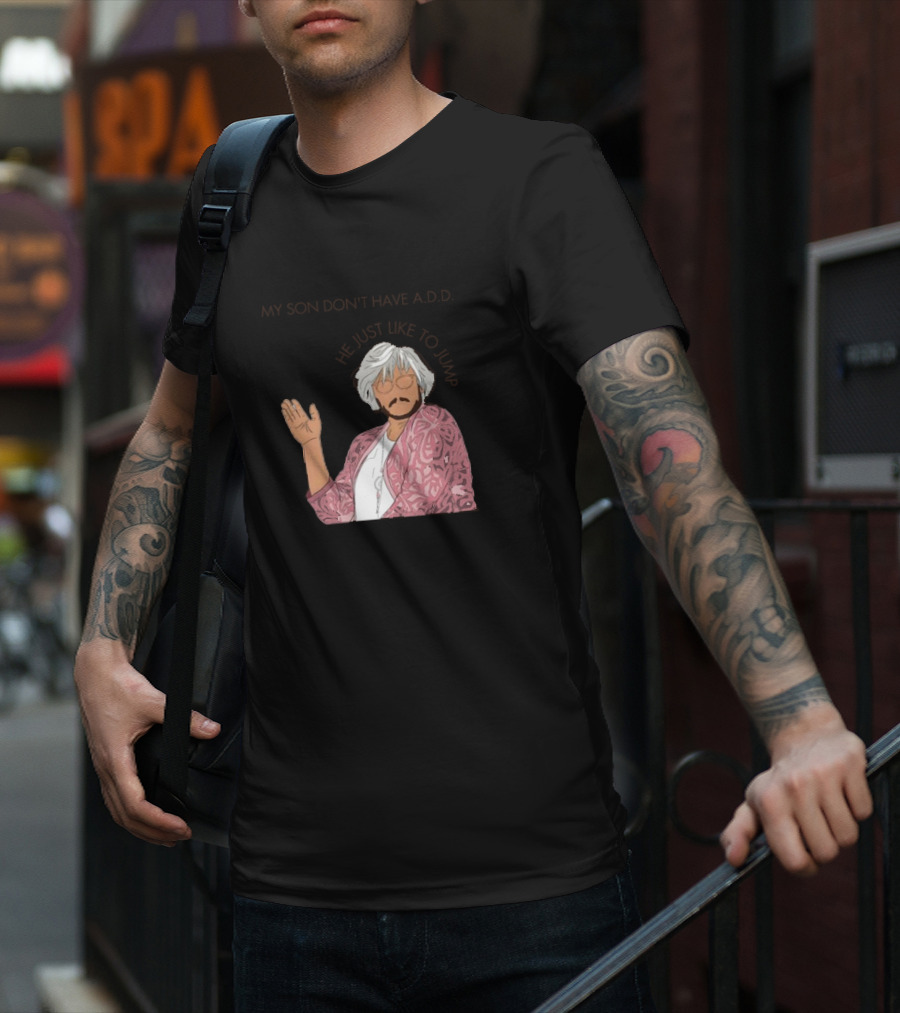 Pedro Pascal Protective Mom My Son Don't Have A.D.D. SNL He Just Like To Jump T-Shirt