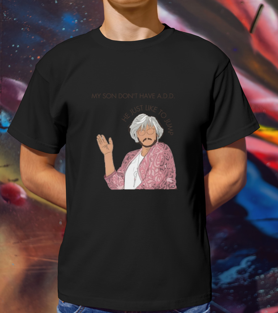Pedro Pascal Protective Mom My Son Don't Have A.D.D. SNL He Just Like To Jump T-Shirt