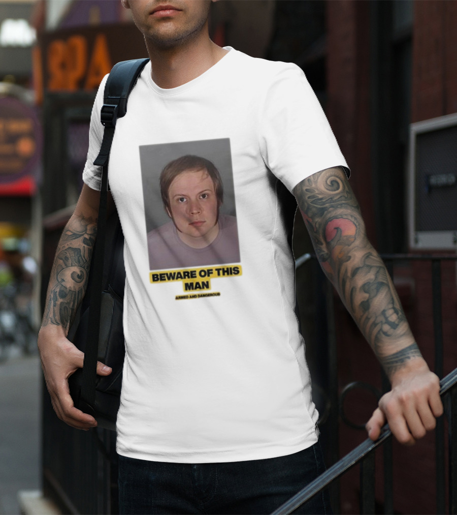 Beware Of This Man Armed And Dangerous T-Shirt