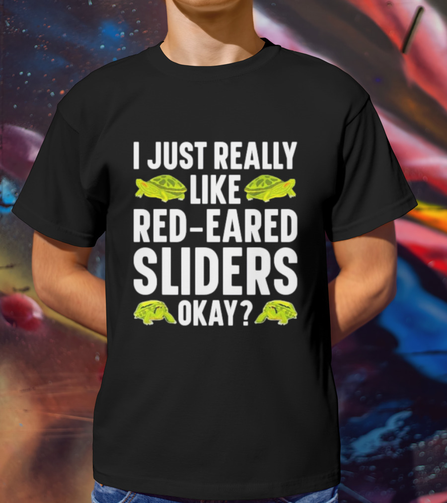 I Just Really Like Red-Eared Sliders Okay Red-Eared Turtle Enthusiast T-Shirt