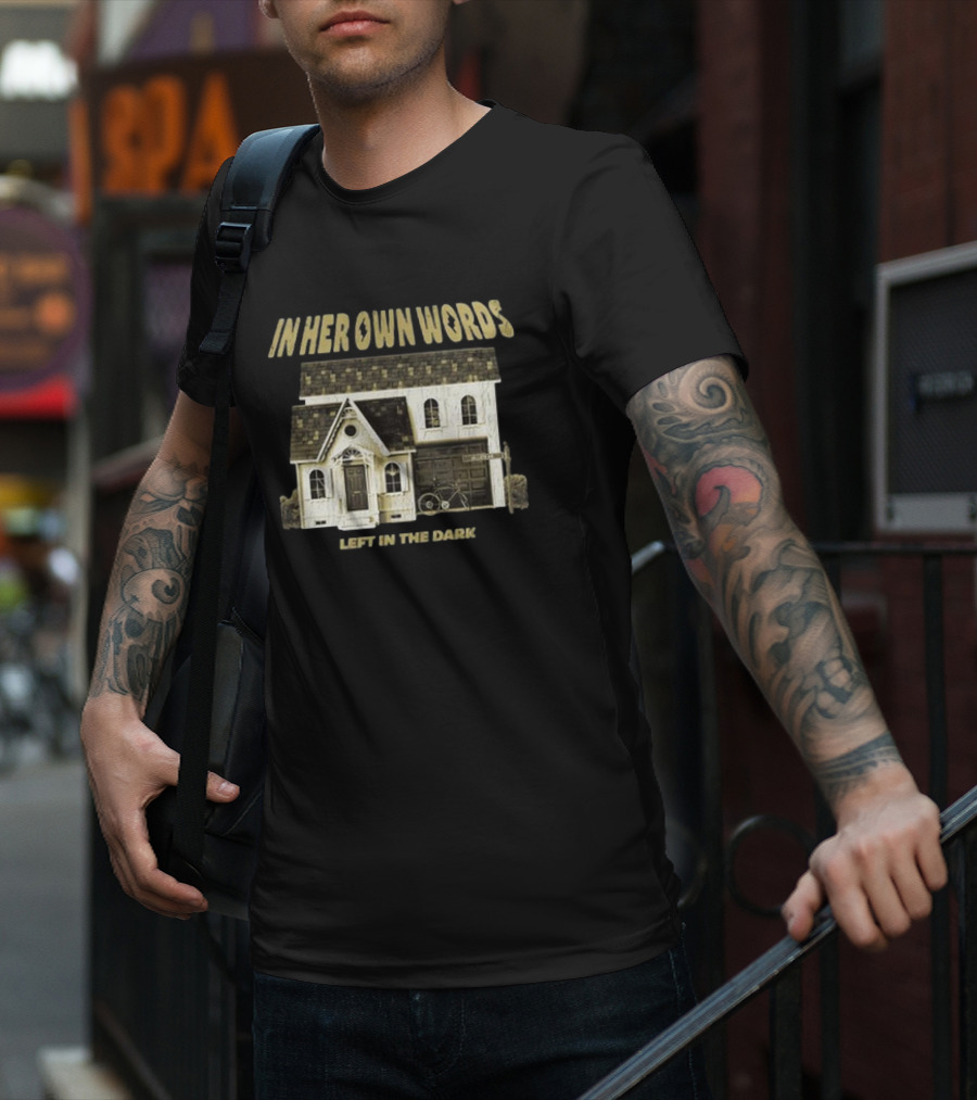 In Her Own Words Left In The Dark Old House T-Shirt
