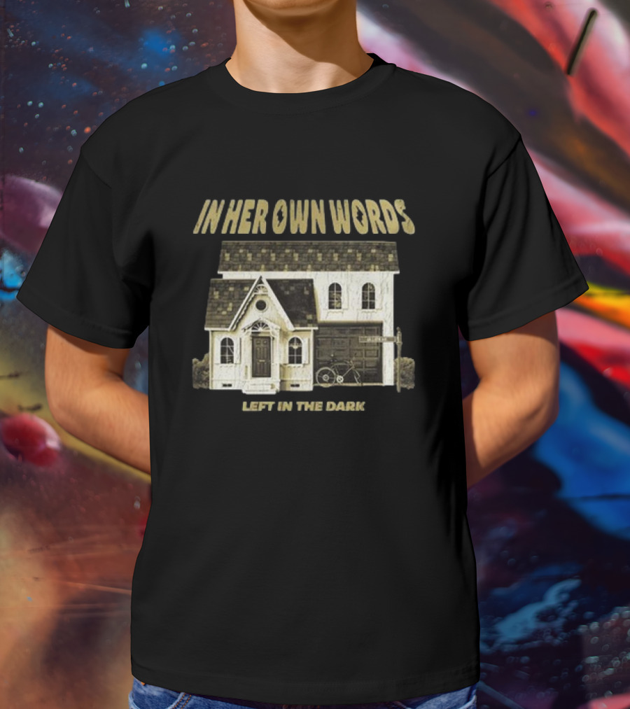 In Her Own Words Left In The Dark Old House T-Shirt