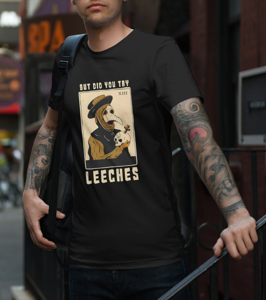 But Did You Try Leeches Doctor Middle Age Medicine Plague Mask Skull T-Shirt