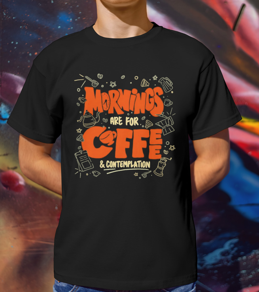 Mornings Are For Coffee And Contemplation With Coffee Icons And Tools T-Shirt