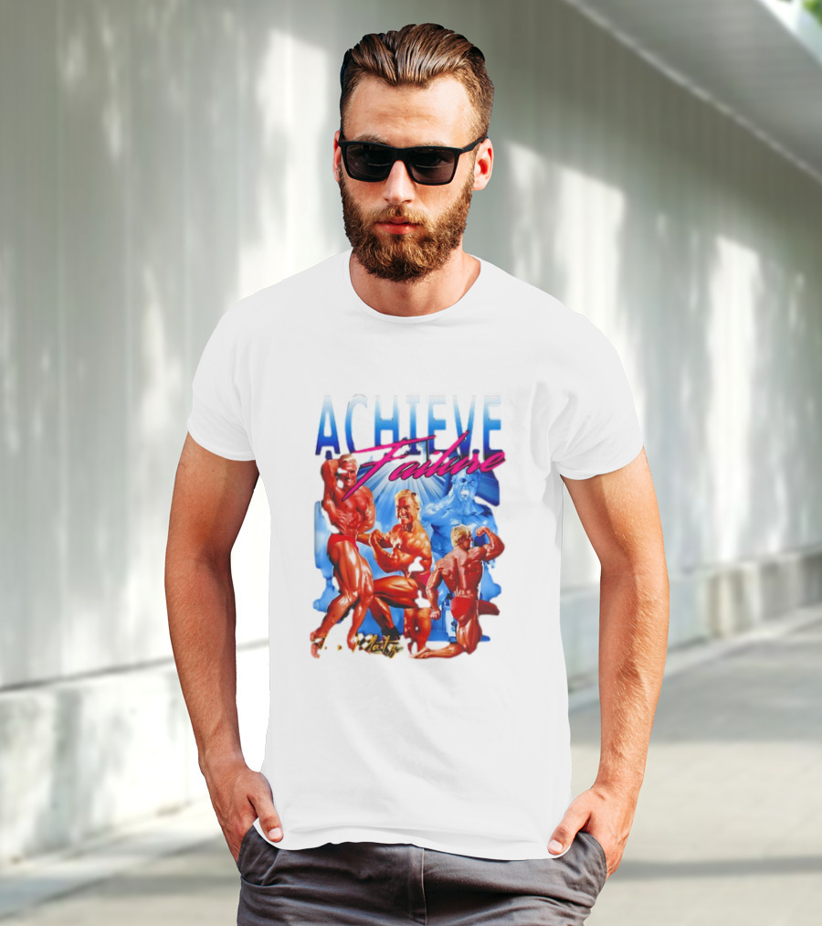 Achieve Failure Tom Platz Bodybuilding Motivation T-Shirt