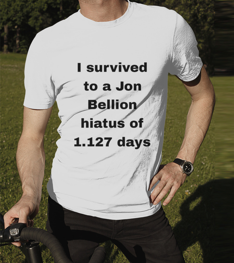 I Survived A Jon Bellion Hiatus Of 1,127 Days T-Shirt