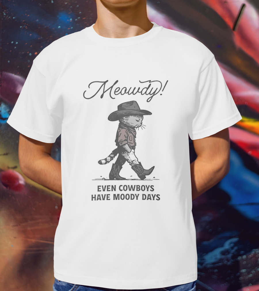 Meowdy Sad Cowboy Cat Even Cowboys Have Moody Days T-Shirt