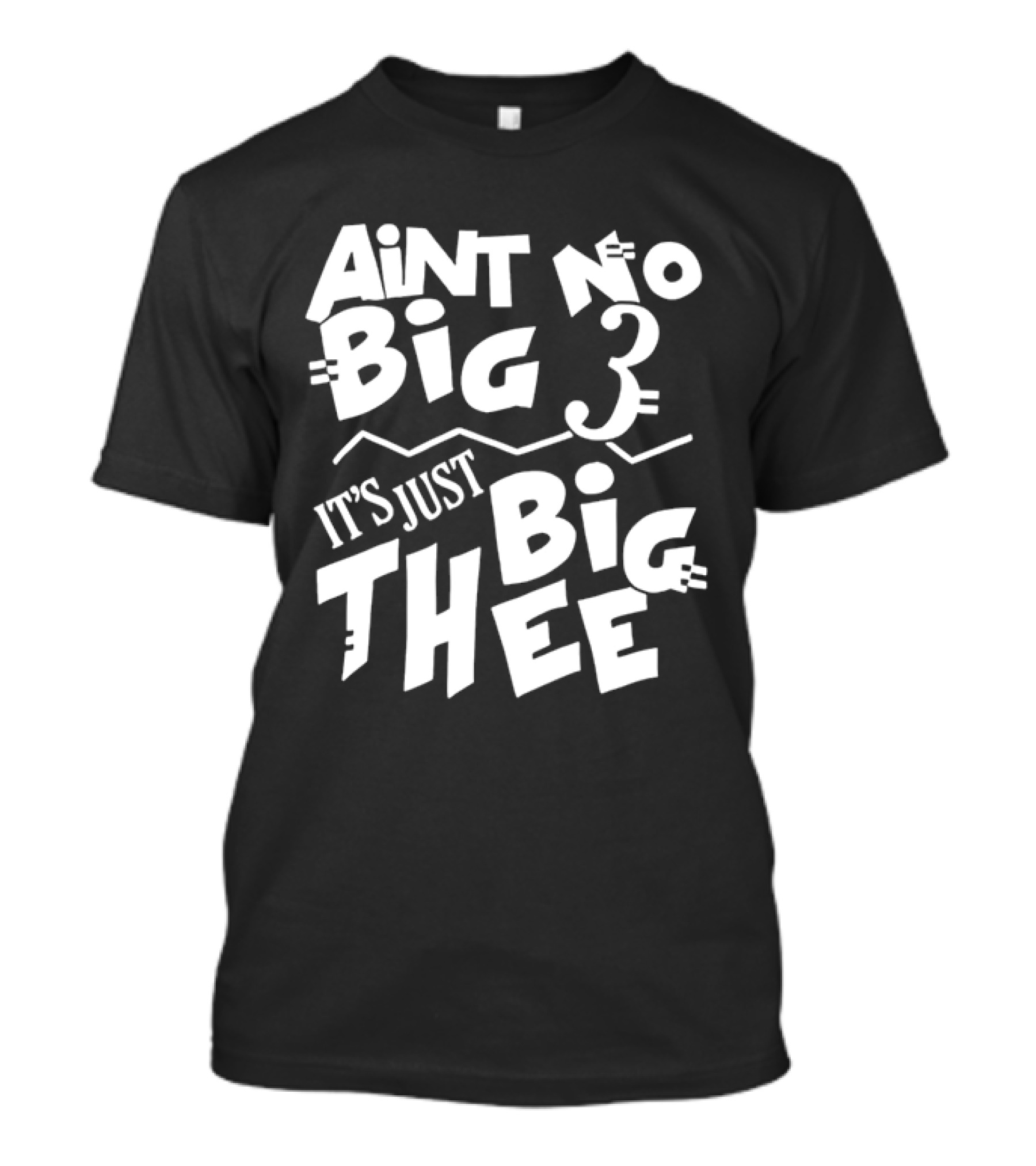 Aint No Big 3 It's Just Big Thee T-Shirt
