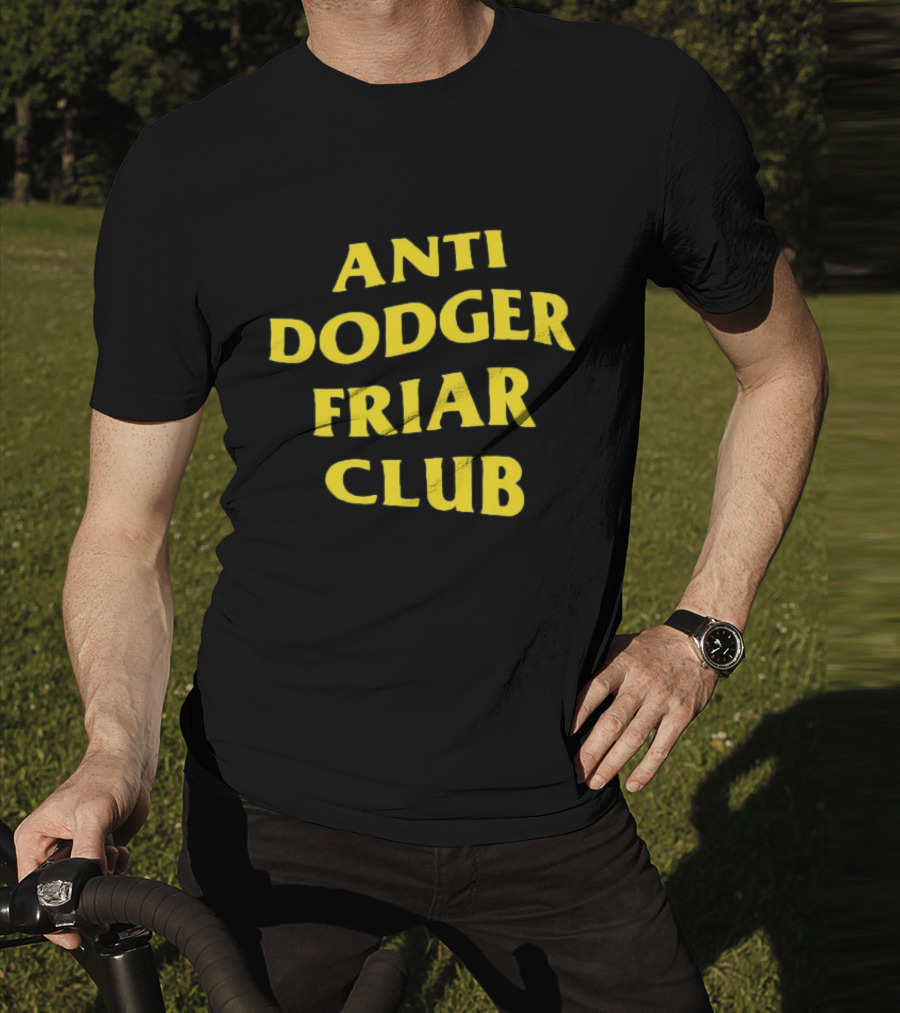 Anti Dodger Friar Club Fan T-Shirt