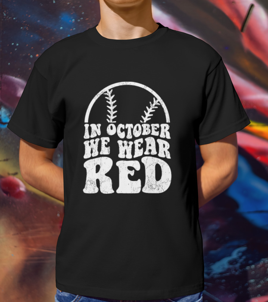 In October We Wear Red Baseball Philadelphia October T-Shirt