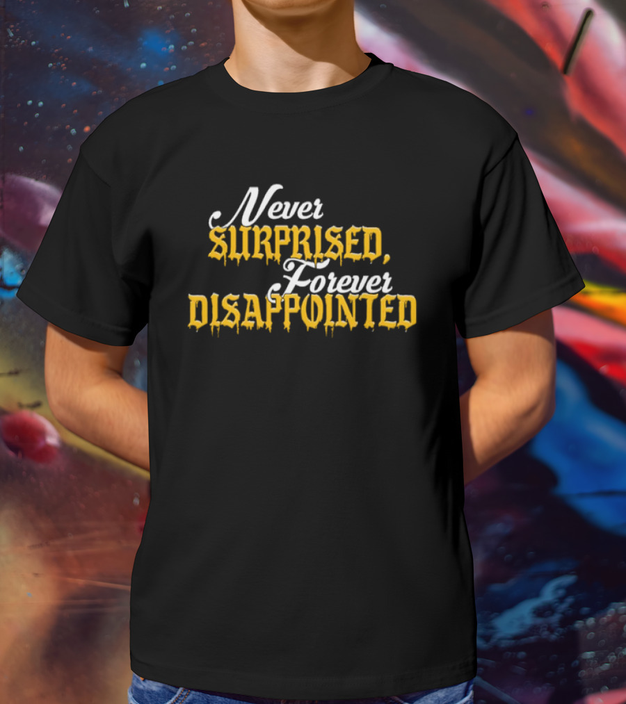 Never Surprised Forever Disappointed Classic Gothic Lettering T-Shirt