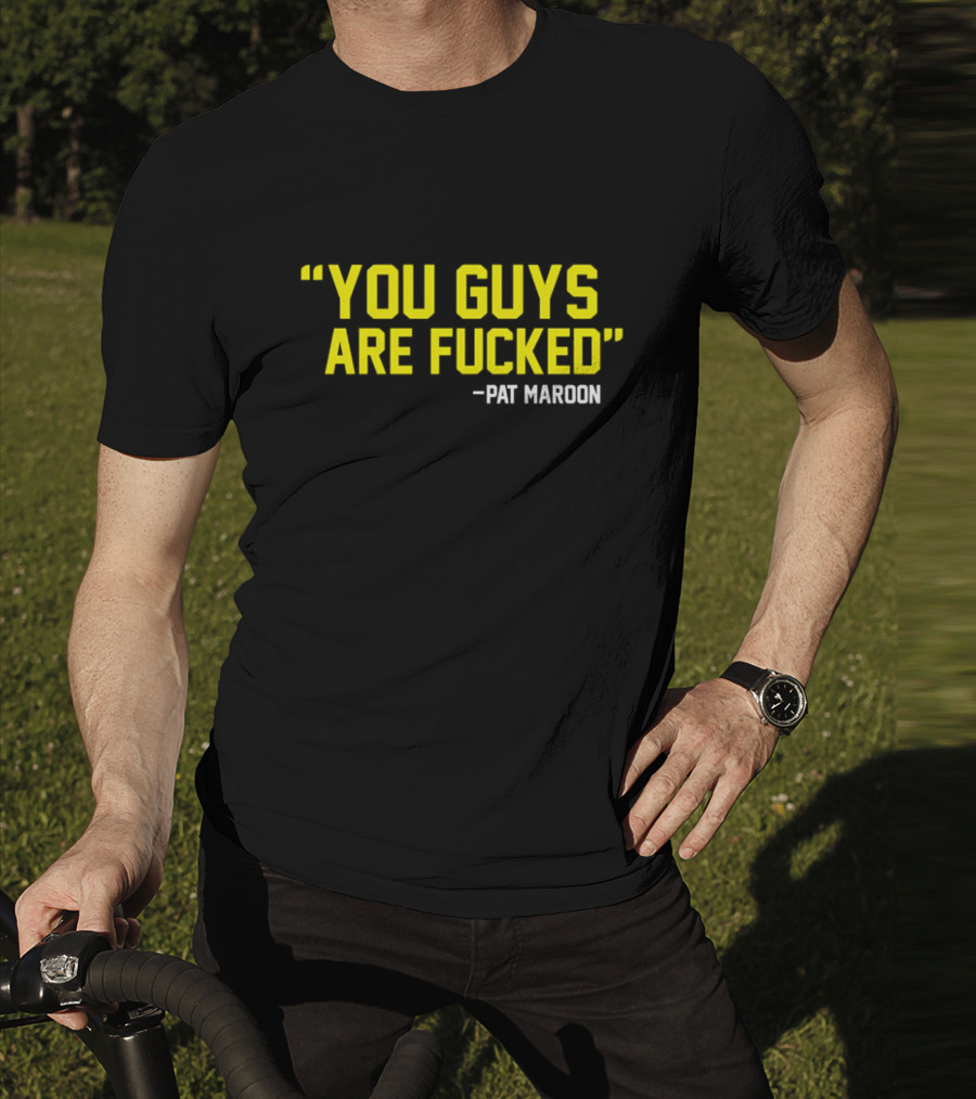 Pat Maroon Quote You Guys Are Fcked T-Shirt