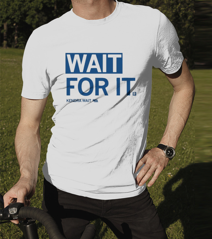 Kendra Wait Wait For It 15 T-Shirt