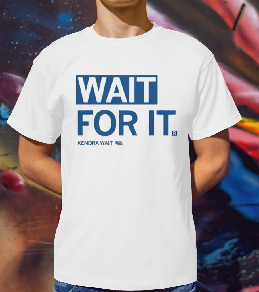 Kendra Wait Wait For It 15 T-Shirt