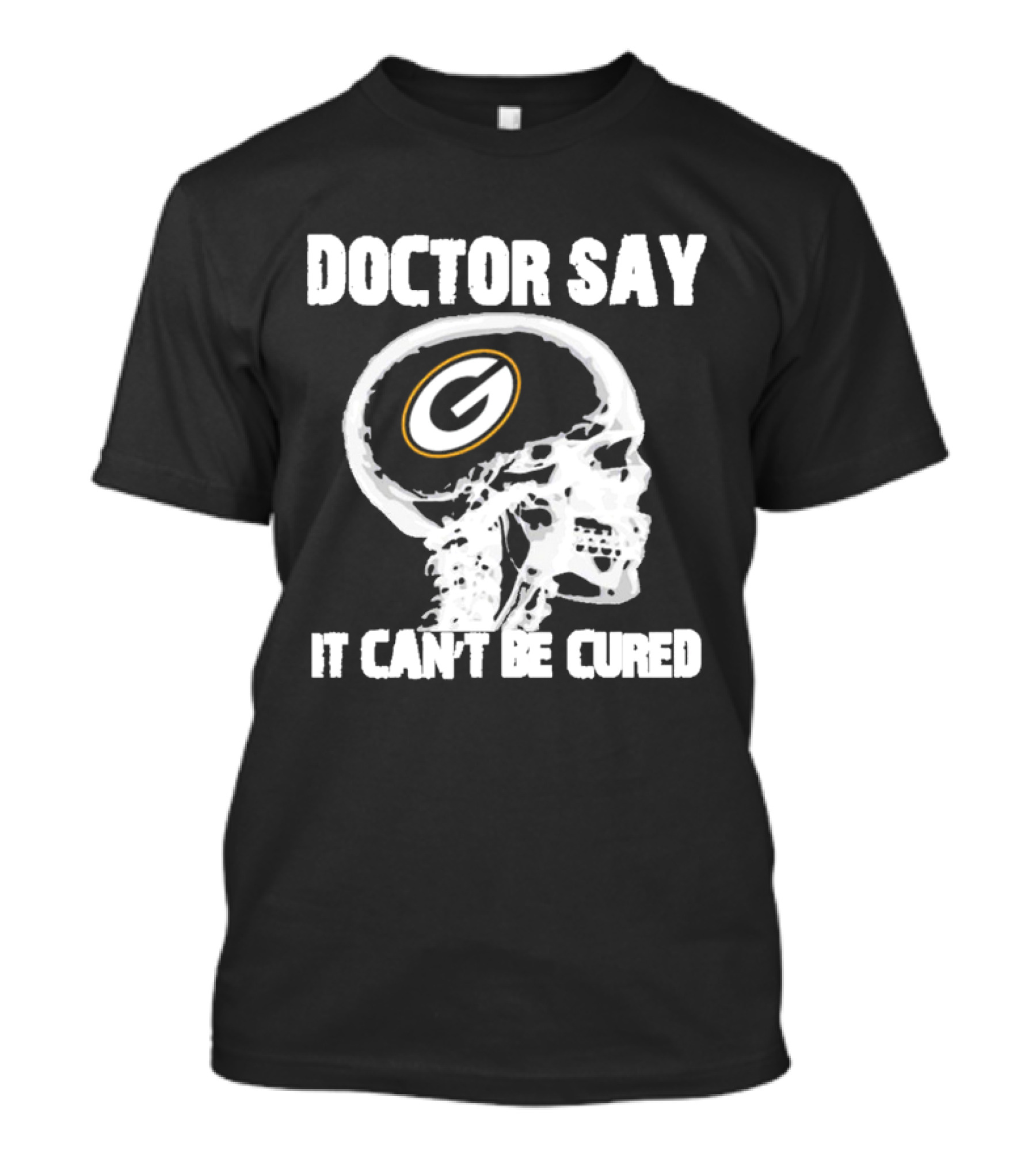 Doctor Say It Can't Be Cured Green Bay Packers Skull T-Shirt