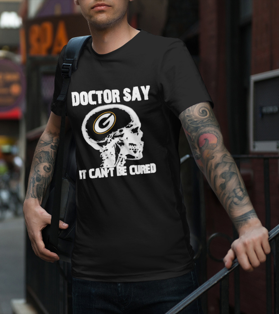 Doctor Say It Can't Be Cured Green Bay Packers Skull T-Shirt