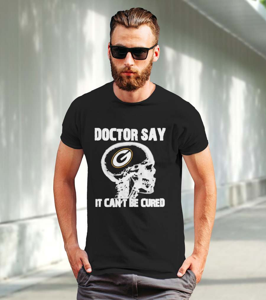 Doctor Say It Can't Be Cured Green Bay Packers Skull T-Shirt