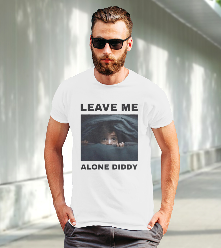 LEAVE ME ALONE DIDDY PEEKING UNDER COVERS FUNNY T-Shirt