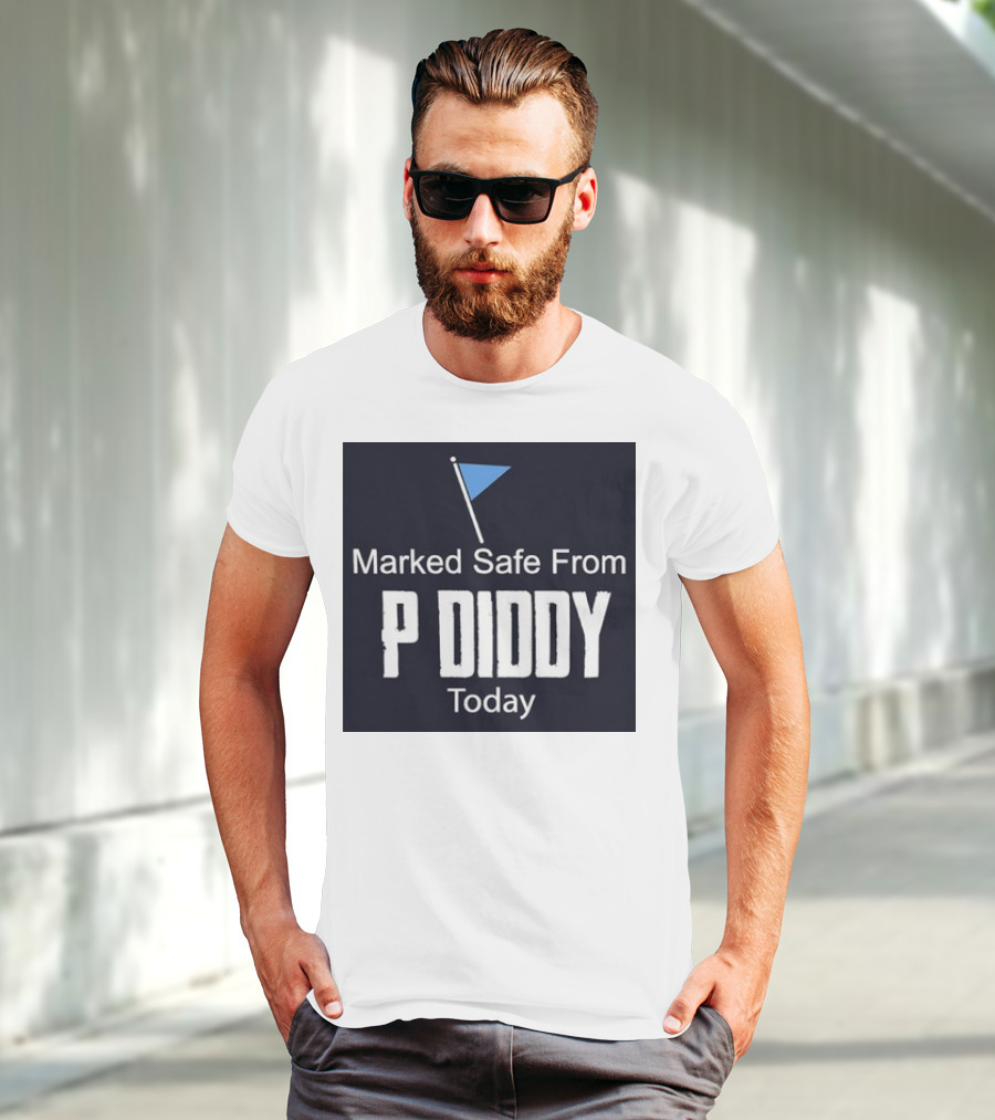 Marked Safe From P Diddy Today T-Shirt