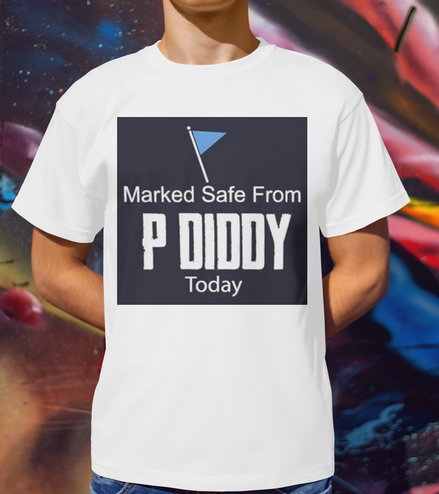 Marked Safe From P Diddy Today T-Shirt