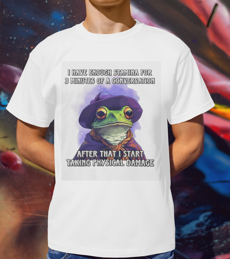 Frog Witch I Have Enough Stamina For 3 Minutes Of A Conversation After That I Start Taking Physical Damage T-Shirt