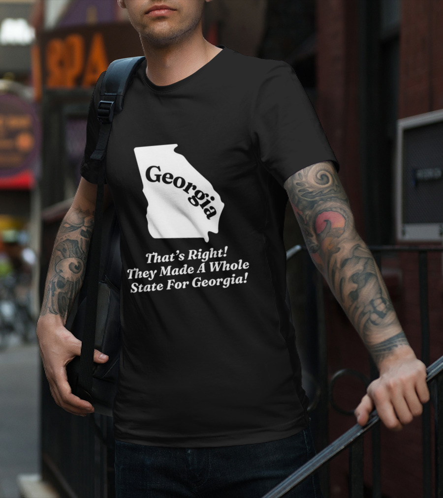 Georgia That's Right They Made A Whole State For Georgia Map T-Shirt