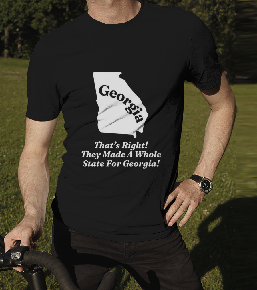 Georgia That's Right They Made A Whole State For Georgia Map T-Shirt