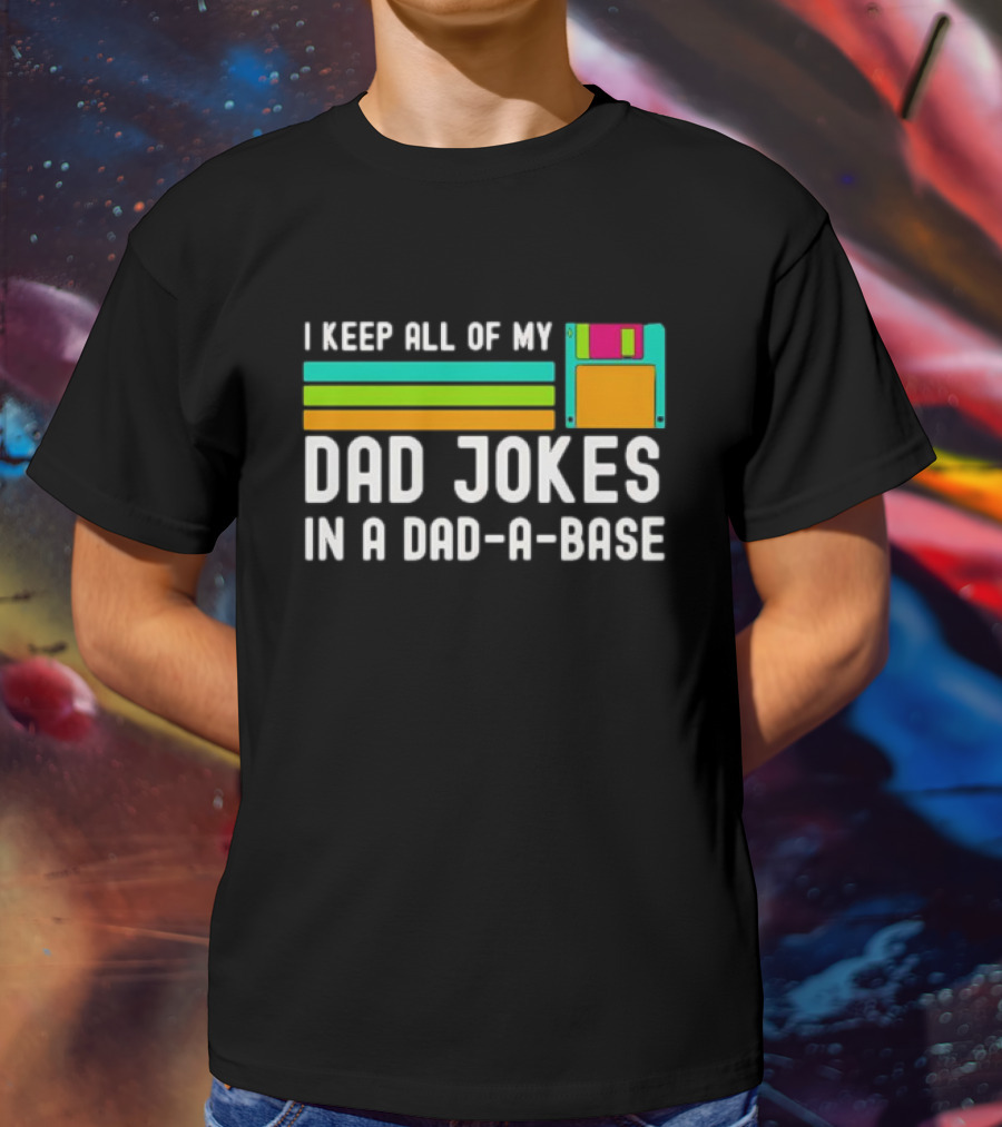 I Keep All Of My Dad Jokes In A Dad-a-Base With Floppy Disk Illustration Retro Computing T-Shirt