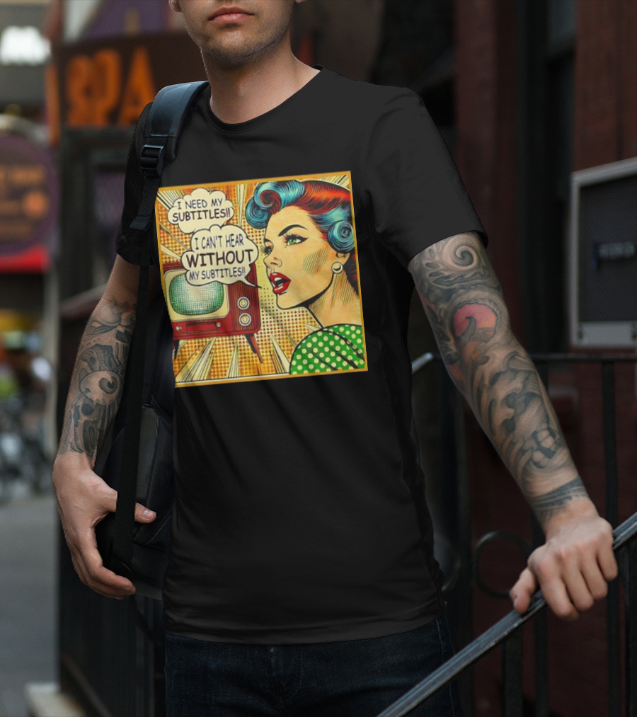 I Need My Subtitles I Can't Hear Without My Subtitles Retro Pop T-Shirt