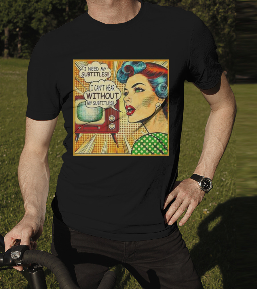 I Need My Subtitles I Can't Hear Without My Subtitles Retro Pop T-Shirt