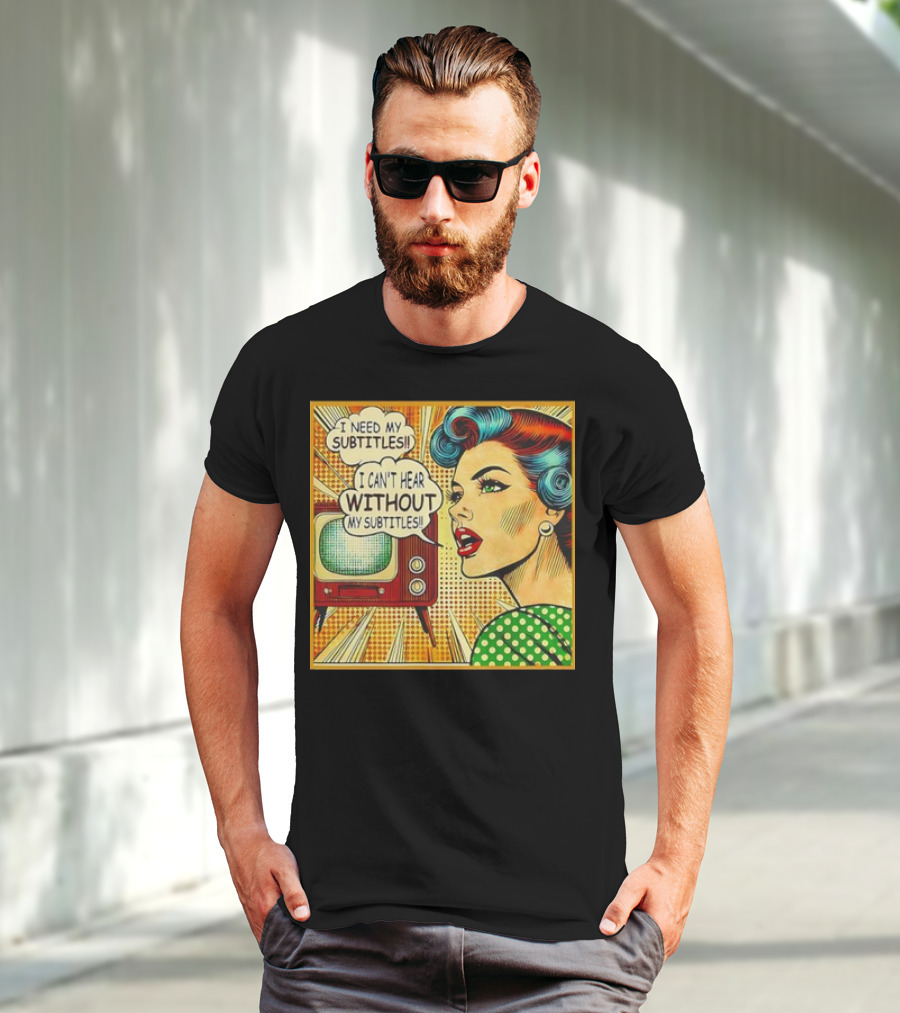 I Need My Subtitles I Can't Hear Without My Subtitles Retro Pop T-Shirt