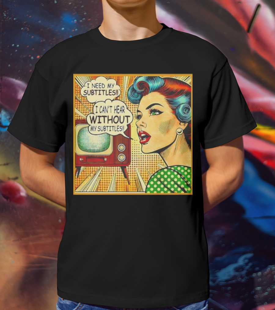 I Need My Subtitles I Can't Hear Without My Subtitles Retro Pop T-Shirt