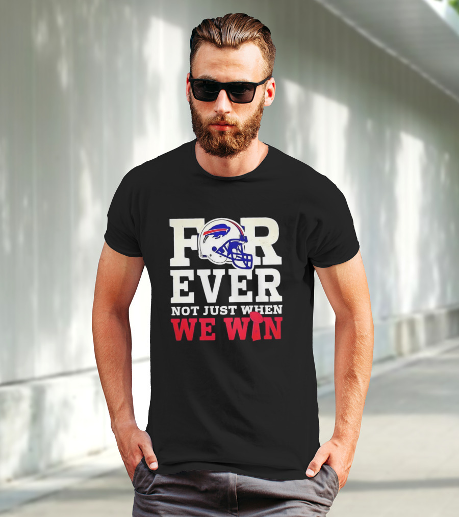 Buffalo Bills Forever Loyalty Not Just When We Win Helmet T-Shirt
